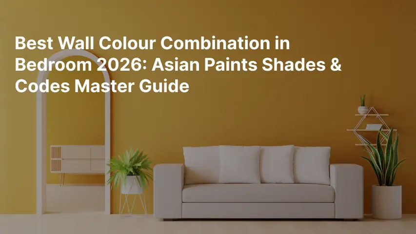 Best Wall Colour Combination in Bedroom 2026: Asian Paints Shades & Codes Master Guide